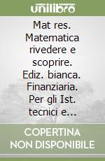 Mat res. Matematica rivedere e scoprire. Ediz. bianca. Finanziaria. Per gli Ist. tecnici e professionali. Con e-book. Con espansione online. Vol. 2 libro