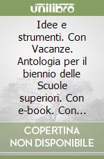 Idee e strumenti. Con Vacanze. Antologia per il biennio delle Scuole superiori. Con e-book. Con espansione online. Vol. A libro