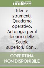 Idee e strumenti. Quaderno operativo. Antologia per il biennio delle Scuole superiori. Con e-book. Con espansione online libro