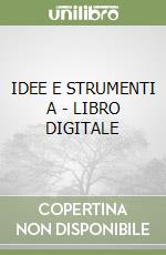 IDEE E STRUMENTI A - LIBRO DIGITALE libro