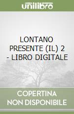 LONTANO PRESENTE (IL) 2 - LIBRO DIGITALE libro