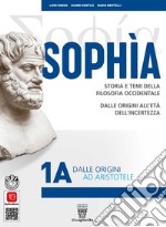 Sophia. Storia e temi della filosofia occidentale. Per i Licei classici e gli Ist. magistrali. Con e-book. Con espansione online. Vol. 1A-1B: Dalle origini ad Aristotele-Dall'Ellenismo alla fine della Scolastica libro