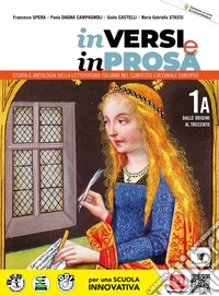 In versi e in prosa. Storia e antologia della letteratura italiana nel contesto culturale europeo. Per le Scuole superiori. Con e-book. Con espansione online. Vol. 1A: Dalle Origini al Trecento libro