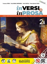 In versi e in prosa. Storia e antologia della letteratura italiana nel contesto culturale europeo. Per le Scuole superiori. Con e-book. Con espansione online. Vol. 2A: Il Seicento e il Settecento libro