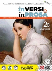 In versi e in prosa. Storia e antologia della letteratura italiana nel contesto culturale europeo. Per le Scuole superiori. Con e-book. Con espansione online. Vol. 2B: Da fine Settecento al primo Ottocento libro