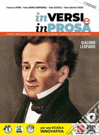 In versi e in prosa. Storia e antologia della letteratura italiana nel contesto culturale europeo. Giacomo Leopardi. Per le Scuole superiori. Con e-book. Con espansione online libro