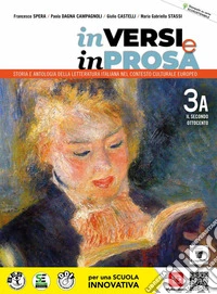 In versi e in prosa. Storia e antologia della letteratura italiana nel contesto culturale europeo. Per le Scuole superiori. Con e-book. Con espansione online. Vol. 3A: Il secondo Ottocento libro