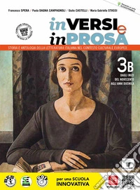 In versi e in prosa. Storia e antologia della letteratura italiana nel contesto culturale europeo. Per le Scuole superiori. Con e-book. Con espansione online. Vol. 3: Dagli inizi del Novecento agli anni Duemila libro