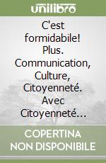 C'est formidabile! Plus. Communication, Culture, Citoyenneté. Avec Citoyenneté Plus. Per le Scuole superiori. Con e-book. Con espansione online. Vol. 1 libro