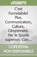 C'est formidabile! Plus. Communication, Culture, Citoyenneté. Per le Scuole superiori. Con e-book. Con espansione online. Vol. 2 libro