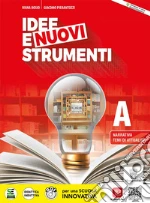 Idee e nuovi strumenti. Con Quaderno delle competenze. Per il biennio delle Scuole superiori. Con e-book. Con espansione online. Vol. A: Narrativa, temi di attualità libro