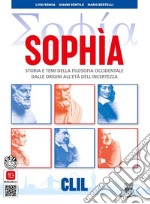 Sophia. Storia e temi della filosofia occidentale. CLIL. Per i Licei classici e gli Ist. magistrali. Con e-book. Con espansione online libro