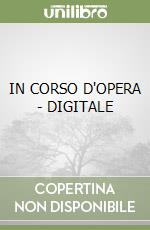 IN CORSO D'OPERA - DIGITALE libro