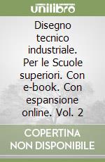 Disegno tecnico industriale. Per le Scuole superiori. Con e-book. Con espansione online. Vol. 2 libro