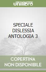 SPECIALE DISLESSIA ANTOLOGIA 3