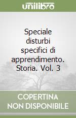 Speciale disturbi specifici di apprendimento. Storia. Vol. 3 libro