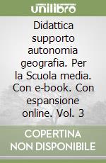 Didattica supporto autonomia geografia. Per la Scuola media. Con e-book. Con espansione online. Vol. 3 libro