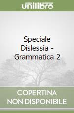 Speciale Dislessia - Grammatica 2 libro