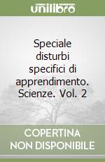 Speciale disturbi specifici di apprendimento. Scienze. Vol. 2 libro