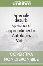 Speciale disturbi specifici di apprendimento. Antologia. Vol. 1 libro