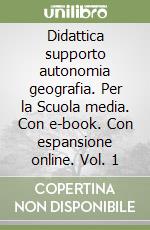 Didattica supporto autonomia geografia. Per la Scuola media. Con e-book. Con espansione online. Vol. 1 libro