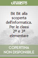 Bit Bit alla scoperta dell'informatica. Per le classi 2ª e 3ª elementare