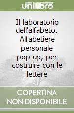 Il laboratorio dell'alfabeto. Alfabetiere personale pop-up, per costruire con le lettere libro
