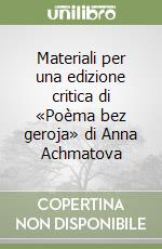 Materiali per una edizione critica di «Poèma bez geroja» di Anna Achmatova libro