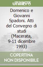 Domenico e Giovanni Spadoni. Atti del Convegno di studi (Macerata, 9-11 dicembre 1993) libro