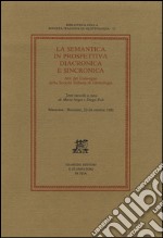 La semantica in prospettiva diacronica e sincronica. Atti del Convegno della Società Italiana di Glottologia (Macerata-Recanati, 22-24 ottobre 1992) libro