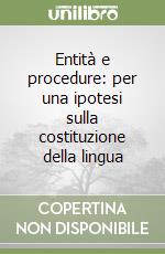 Entità e procedure: per una ipotesi sulla costituzione della lingua