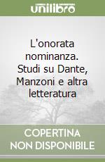 L'onorata nominanza. Studi su Dante, Manzoni e altra letteratura libro