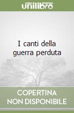 I canti della guerra perduta libro