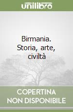 Birmania. Storia, arte, civiltà libro