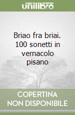 Briao fra briai. 100 sonetti in vernacolo pisano libro