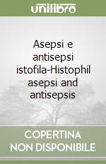 Asepsi e antisepsi istofila-Histophil asepsi and antisepsis libro