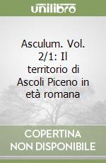 Asculum. Vol. 2/1: Il territorio di Ascoli Piceno in età romana libro