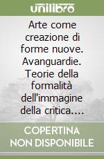 Arte come creazione di forme nuove. Avanguardie. Teorie della formalità dell'immagine della critica. Concetto di arte libro