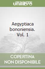 Aegyptiaca bononiensia. Vol. 1 libro