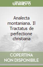 Analecta montaniana. Il Tractatus de perfectione christiana