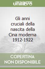 Gli anni cruciali della nascita della Cina moderna 1912-1922