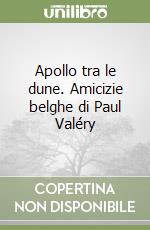 Apollo tra le dune. Amicizie belghe di Paul Valéry libro