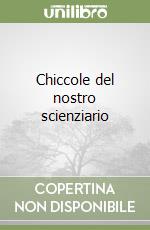 Chiccole del nostro scienziario
