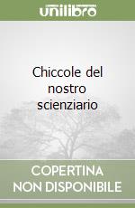 Chiccole del nostro scienziario libro