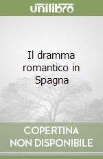 Il dramma romantico in Spagna libro