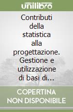 Contributi della statistica alla progettazione. Gestione e utilizzazione di basi di dati amministrativi