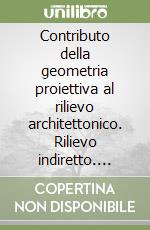 Contributo della geometria proiettiva al rilievo architettonico. Rilievo indiretto. Stereofotogrammetria grafica libro