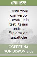 Costruzioni con verbo operatore in testi italiani antichi. Esplorazioni sintattiche libro