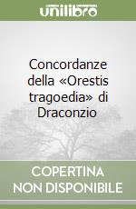 Concordanze della «Orestis tragoedia» di Draconzio libro