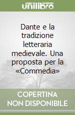 Dante e la tradizione letteraria medievale. Una proposta per la «Commedia» libro